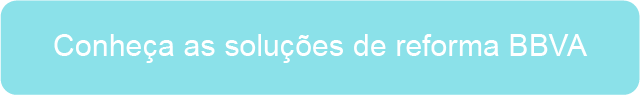 Conheça as soluções de reforma BBVA