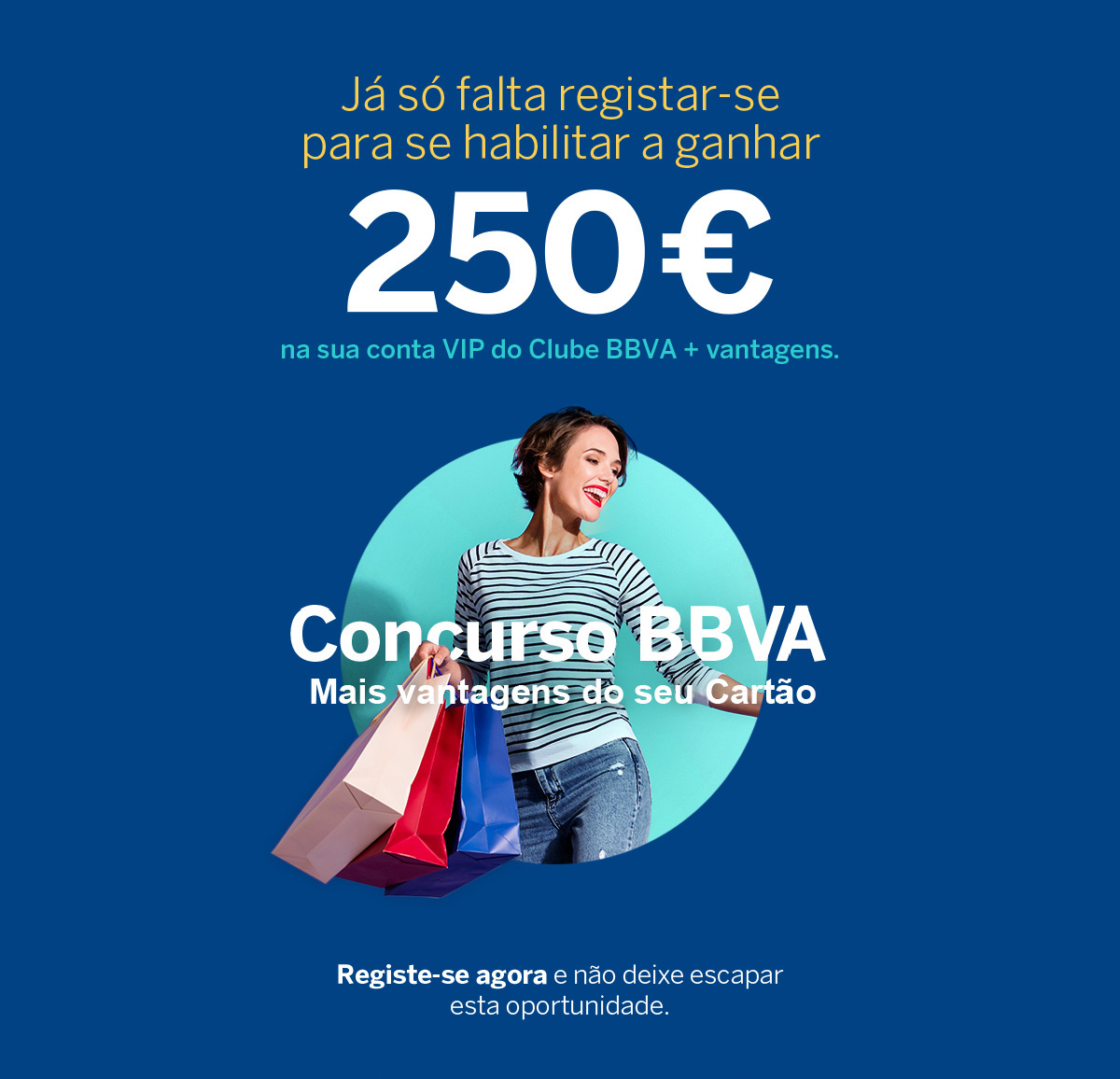 Já só falta registar-se para se habilitar a ganhar €250 na sua conta VIP do Clube BBVA + vantagens.