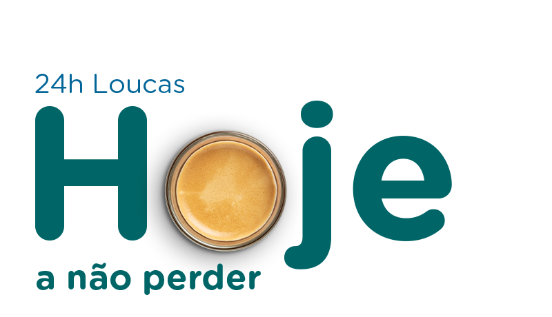Hoje - 24h Loucas a não perder