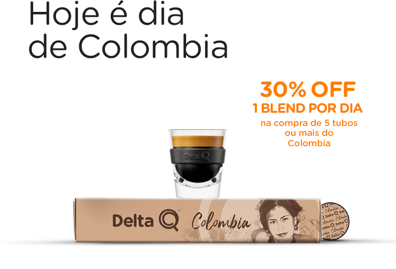 Hoje é dia de Colombia - 30% OFF 1 blend por Dia na compra de 5 tubos ou mais do Colombia