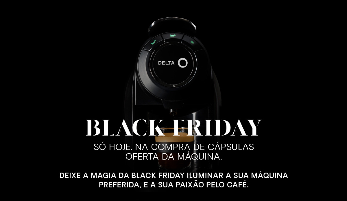 BLACK FRIDAY. Só hoje. na compra de cápsulas oferta da máquina. Deixe a magia da black friday iluminar a sua máquina preferida, e a sua paixão pelo café.