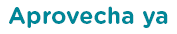 Aprovecha ya