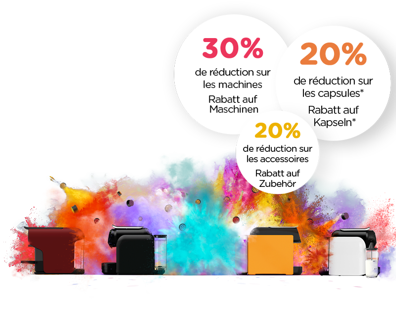 30% de réduction sur les machines Rabatt auf Maschinen | 20% de réduction sur les capsules* Rabatt auf Kapseln* | 20% de réduction sur les accessoires Rabatt auf Zubehör