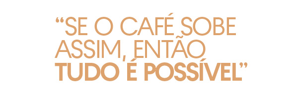 “Se o café sobe assim, então tudo é possível”