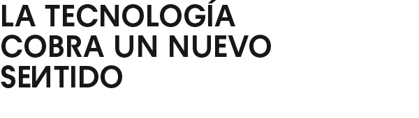 La tecnología cobra un nuevo sentido
