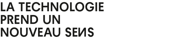 La technologie prend un nouveau sens